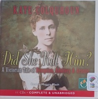 Did She Kill Him? - A Victorian Tale of Deception, Adultery and Arsenic written by Kate Colquhoun performed by Maggie Mash on Audio CD (Unabridged)